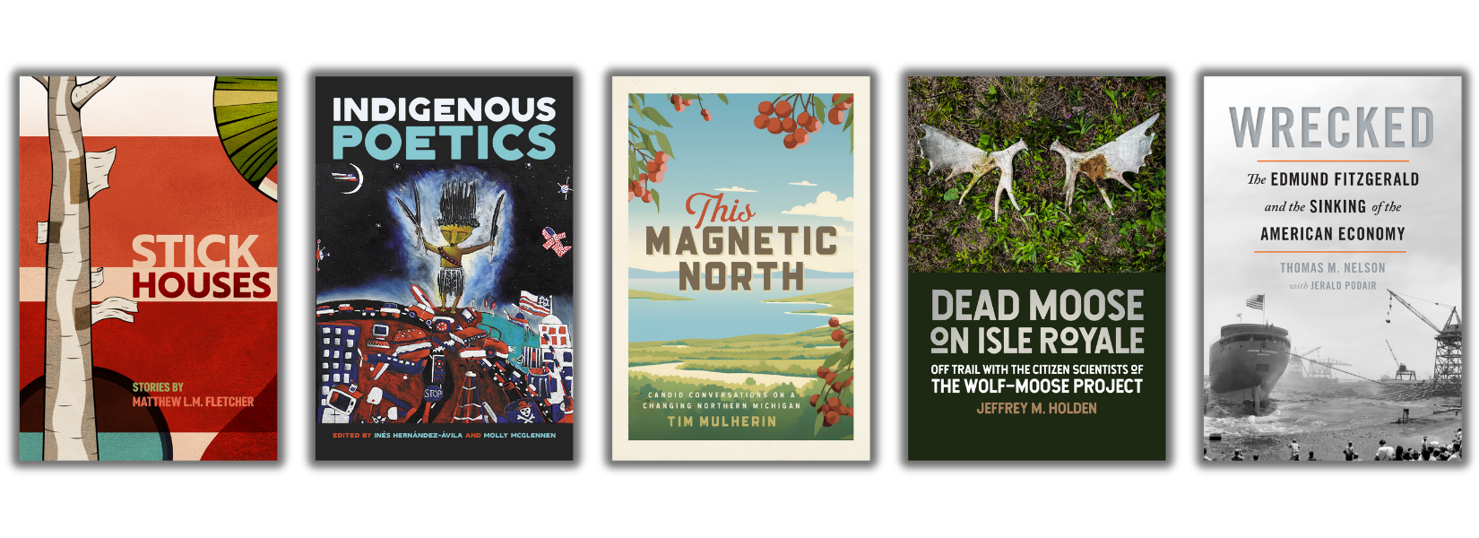 book covers: Stick Houses, Indigenous Poetics, This Magnetic North, Dead Moose on Isle Royale, Wrecked